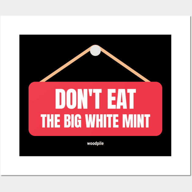 Road House: Don't Eat the Big White Mint Wall Art by Woodpile